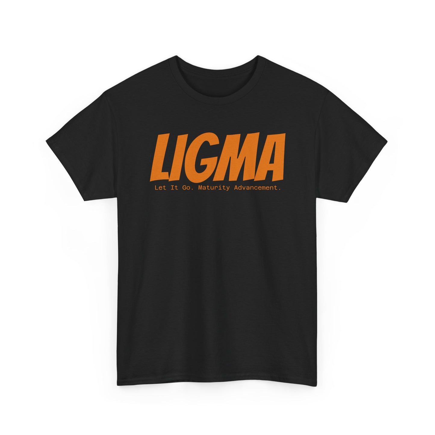 LIGMA- Let It Go. Maturity Advancement.