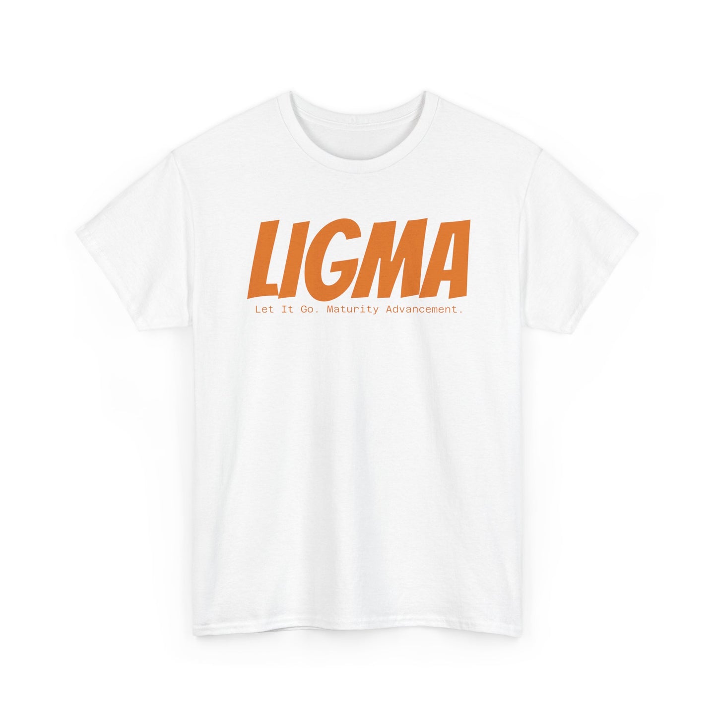 LIGMA- Let It Go. Maturity Advancement.