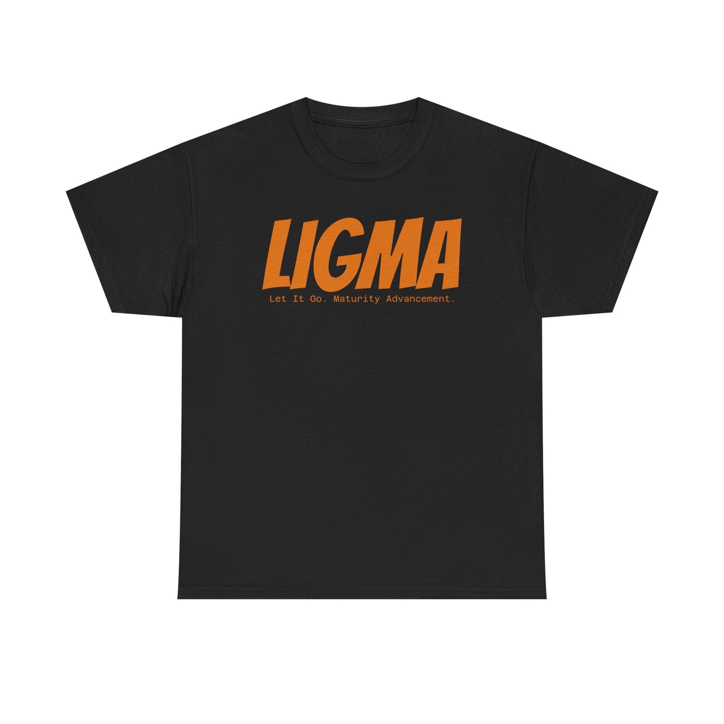 LIGMA- Let It Go. Maturity Advancement.